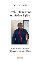 Rétablir la relation ministère-Église - Tome 1: Réussir sa vie avec Dieu (French Edition) 241433231X Book Cover