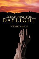 Scratching for Daylight 1449099750 Book Cover