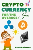 Cryptocurrency For The Average Joe - 2 Books in 1: A Simple and Comprehensive Guide to the World of Bitcoin, Blockchain and Cryptocurrency 1802869840 Book Cover