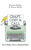 Craft, Cost & Call: How to Build a Life as a Christian Writer 1525554123 Book Cover