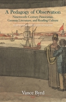 A Pedagogy of Observation: Nineteenth-Century Panoramas, German Literature, and Reading Culture 1611488540 Book Cover