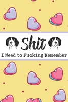 Shit I Need to Fucking Remember: Password Organizer Notebook: Internet Password Logbook/ The Personal Internet Address & Password/ Shit I Can't Remember / Notebook for Passwords/Gifts for Dog Lovers.  1656070537 Book Cover