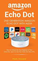 Amazon Echo Dot - 2nd Generation Amazon Echo Dot with Alexa: How to Unlock the T 1725849046 Book Cover