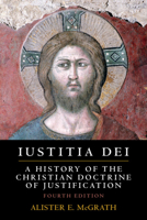 Iustitia Dei: A History of the Christian Doctrine of Justification, Third Edition 0521448468 Book Cover