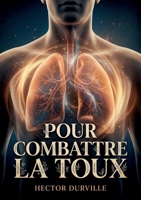 Pour combattre la toux: Un guide pratique pour soulager la toux et traiter les maladies inflammatoires des poumons, de la plèvre et des bronches selon les méthodes d'Hector Durville. (French Edition) B0GZT5M3DM Book Cover