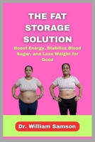 The Fat Storage Solution: Boost Energy, Stabilize Blood Sugar, and Lose Weight for Good B0FP148VB2 Book Cover
