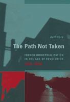 The Path Not Taken: French Industrialization in the Age of Revolution, 1750-1830 026258283X Book Cover