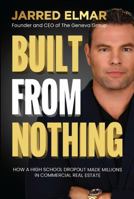 Built From Nothing: How a High School Dropout Made Millions in Commercial Real Estate 161206339X Book Cover