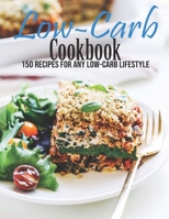 Low-Carb Cookbook: 150 Recipes For Any Low-Carb Lifestyle B08VCYF6H2 Book Cover