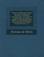 Theorica Y Practica De Comercio Y De Marina En Diferentes Discursos Y Calificados Exemplares Que, Con Especificas Providencias, Se Procuran Adaptar A La Monarquia Espa�ola Para Su Prompta Restauracion 1249930553 Book Cover