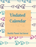 Undated Calendar Monthly Planner And Journal: 8.5 x 11 Inches 125 Pages Dateless Planner | Perpetual Calendar Organizer 1694720217 Book Cover