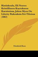 Ristinkoulu, Eli Neuwo Kristilliseen Kaytokseen Karsimissa, Johon Myos On Liitetty Rukouksia Eri-Tiloissa (1862) 1160754853 Book Cover