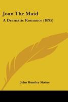 Joan the Maid: A Dramatic Romance (Classic Reprint) 1241068526 Book Cover