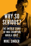 Why So Serious?: The Untold Story of NBA Champion Nikola Jokic 0063396807 Book Cover