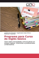 Programa para Curso de Inglés básico: Investigación sobre necesidades comunicativas en lengua inglesa, inherentes a profesionales universitarios 620003270X Book Cover