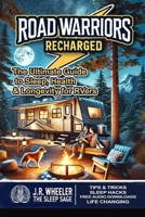 Road Warriors Recharged: The Ultimate Guide to Sleep, Health & Longevity for RVers B0DZTGSV2V Book Cover