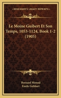 Le Moine Guibert Et Son Temps (1053-1124) (Classic Reprint) 1178898539 Book Cover