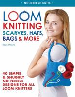 Loom Knitting Scarves, Hats, Bags & More: 40 Simple and Snuggly No-Needle Designs for All Loom Knitters 0312591403 Book Cover