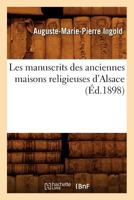Les Manuscrits Des Anciennes Maisons Religieuses D'Alsace (A0/00d.1898) 2012696007 Book Cover