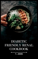 Diabetic-Friendly Renal Cookbook: A Nourishing Guide for Diabetics with Renal Health in Mind B0C6WD63W9 Book Cover