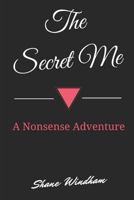 The Secret Me: A Nonsense Adventure 1537361694 Book Cover