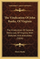 The Vindication Of John Banks, Of Virginia: The Vindication Of General Henry Lee, Of Virginia, With Sketches And Anecdotes 1104509067 Book Cover