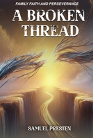 A BROKEN THREAD: FAMILY FAITH AND PERSEVERANCE B0F2HJ9NFV Book Cover