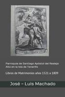 Parroquia de Santiago Ap�stol del Realejo Alto en la Isla de Tenerife: Libros de Matrimonios a�os 1521 a 1809 1096695340 Book Cover