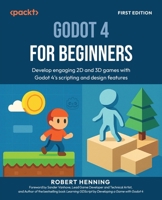 Godot 4 for Beginners: Develop engaging 2D and 3D games with Godot 4's scripting and design features 1836203098 Book Cover