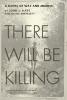 There Will Be Killing: A Novel of War and Murder 1611881668 Book Cover