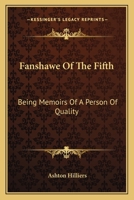 Fanshawe Of The Fifth: Being Memoirs Of A Person Of Quality 0548308705 Book Cover