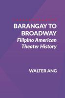 Barangay to Broadway: Filipino American Theater History 099968650X Book Cover