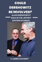 COULD DERSHOWITZ BE INVOLVED?: Alan Dershowitz Role in the Jeffrey Epstein Scandal B0CRLCMXCW Book Cover