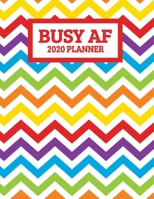 Busy AF 2020 Planner: January 2020 - December 2020 Weekly Planner - Rainbow Chevron Pattern - Funny Naughty Swear Curse Word (8.5"x11") 1708375481 Book Cover