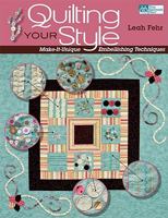 Quilting Your Style: Make-It-Unique Embellishing Techniques (That Patchwork Place) 1564779084 Book Cover