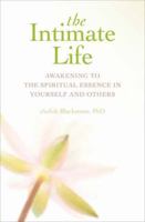 The Intimate Life: Awakening to the Spiritual Essence in Yourself and Others 1604075627 Book Cover