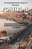 The Expat Relocation Guide for Moving to Portugal: A Comprehensive Manual on Visas (D7 & Digital Nomad), Residency and Finding Housing in Lisbon or the Algarve (The Global Relocation Blueprints) B0GL76PP72 Book Cover