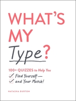 What's My Type?: 100+ Quizzes to Help You Find Yourself—and Your Match! 1507212747 Book Cover