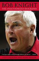 Bob Knight: The Unauthorized Biography 074324348X Book Cover