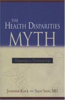 The Health Disparities Myth: Diagnosing the Treatment Gap 0844771929 Book Cover
