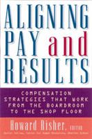 Aligning Pay and Results: Compensation Strategies That Work from the Boardroom to the Shop Floor 0814404588 Book Cover