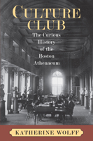 Culture Club: The Curious History of the Boston Athenaeum 1558497145 Book Cover
