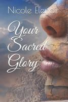 Your Sacred Glory 1521851131 Book Cover