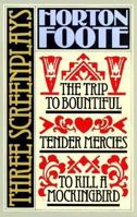 Three Screenplays: To Kill a Mockingbird, Tender Mercies and The Trip to Bountiful (Foote, Horton) 0802131255 Book Cover