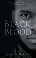 Black Blood: How to Combat Racism and End the Public Execution of Black Life 1983424978 Book Cover