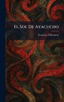 El Sol De Ayacucho (Spanish Edition) 1025631633 Book Cover