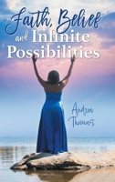 Faith, Belief and Infinite Possibilities 103918233X Book Cover