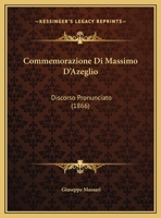 Commemorazione Di Massimo D'Azeglio: Discorso Pronunciato (1866) 1013120892 Book Cover