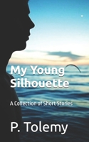 My Young Silhouette: a collection of short stories B0GMQ3WNKP Book Cover