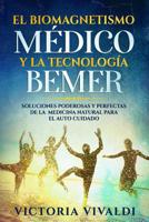 El Biomagnetismo M�dico y la Tecnolog�a BEMER: Soluciones Poderosas y Perfectas de la Medicina Natural para el Auto Cuidado 1092633138 Book Cover